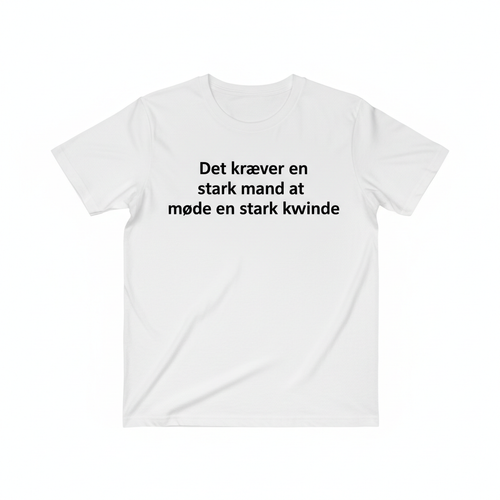 T-shirt med tekst: Det kræver en stærk mand at møde en stærk kvinde